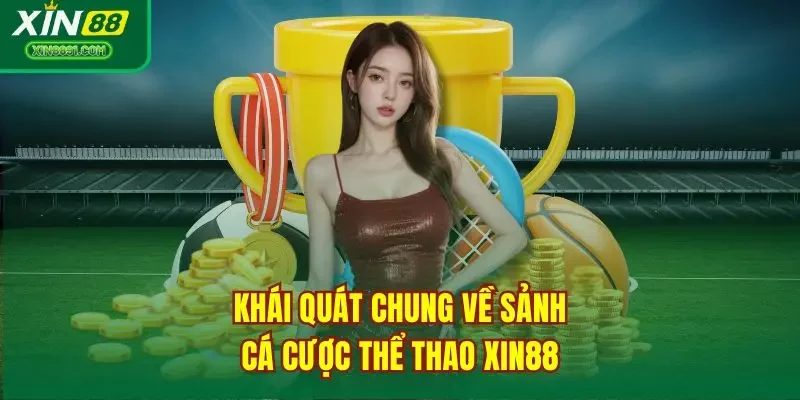 Khái quát chung về sảnh cá cược thể thao XIN88