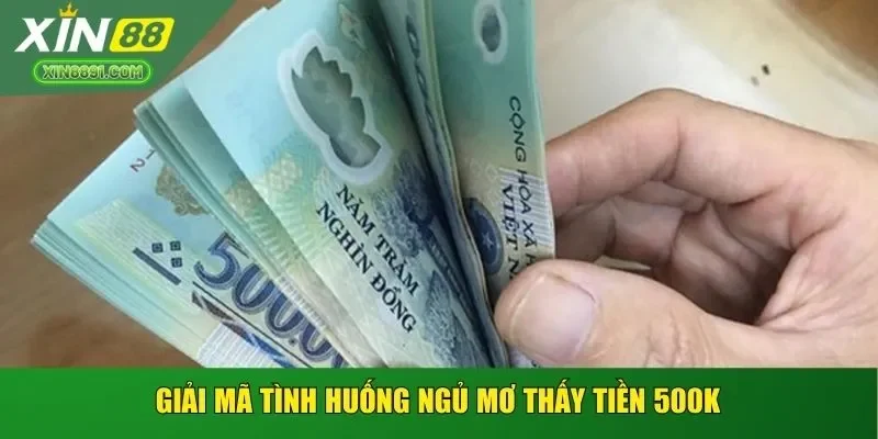 Giải mã tình huống ngủ mơ thấy tiền 500K