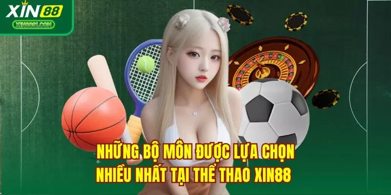 Những bộ môn được lựa chọn nhiều nhất tại thể thao XIN88