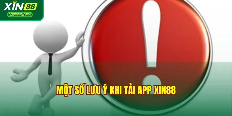 Một số lưu ý khi tải app XIN88