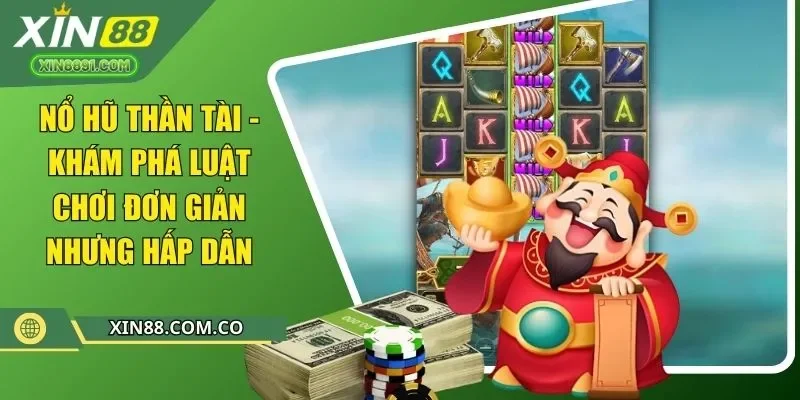 nổ hũ thần tài khám phá luật chơi đơn giản nhưng hấp dẫn