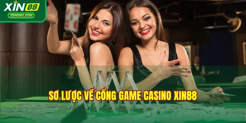 Sơ lược về cổng game casino XIN88