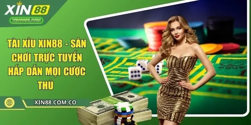 tài xỉu xin88 sân chơi trực tuyến hấp dẫn mới