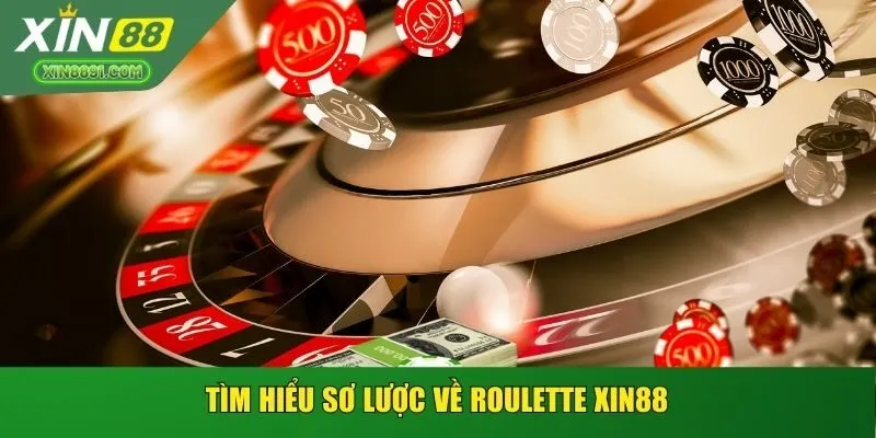 Tìm hiểu sơ lược về Roulette XIN88