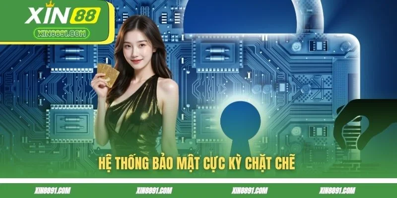 Hệ thống bảo mật cực kỳ chặt chẽ