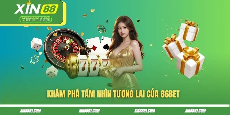 Khám phá tầm nhìn tương lai của 86BET