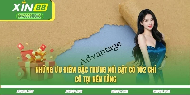 Những ưu điểm đặc trưng nổi bật có 102 chỉ có tại nền tảng