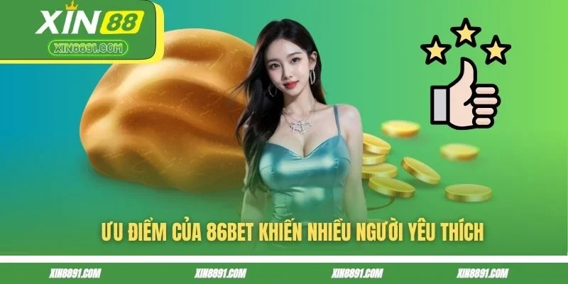 Ưu điểm của 86BET khiến nhiều người yêu thích